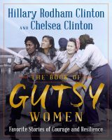 The Book of Gutsy Women by Hillary Rodham Clinton and Chelsea Clinton